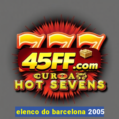 elenco do barcelona 2005